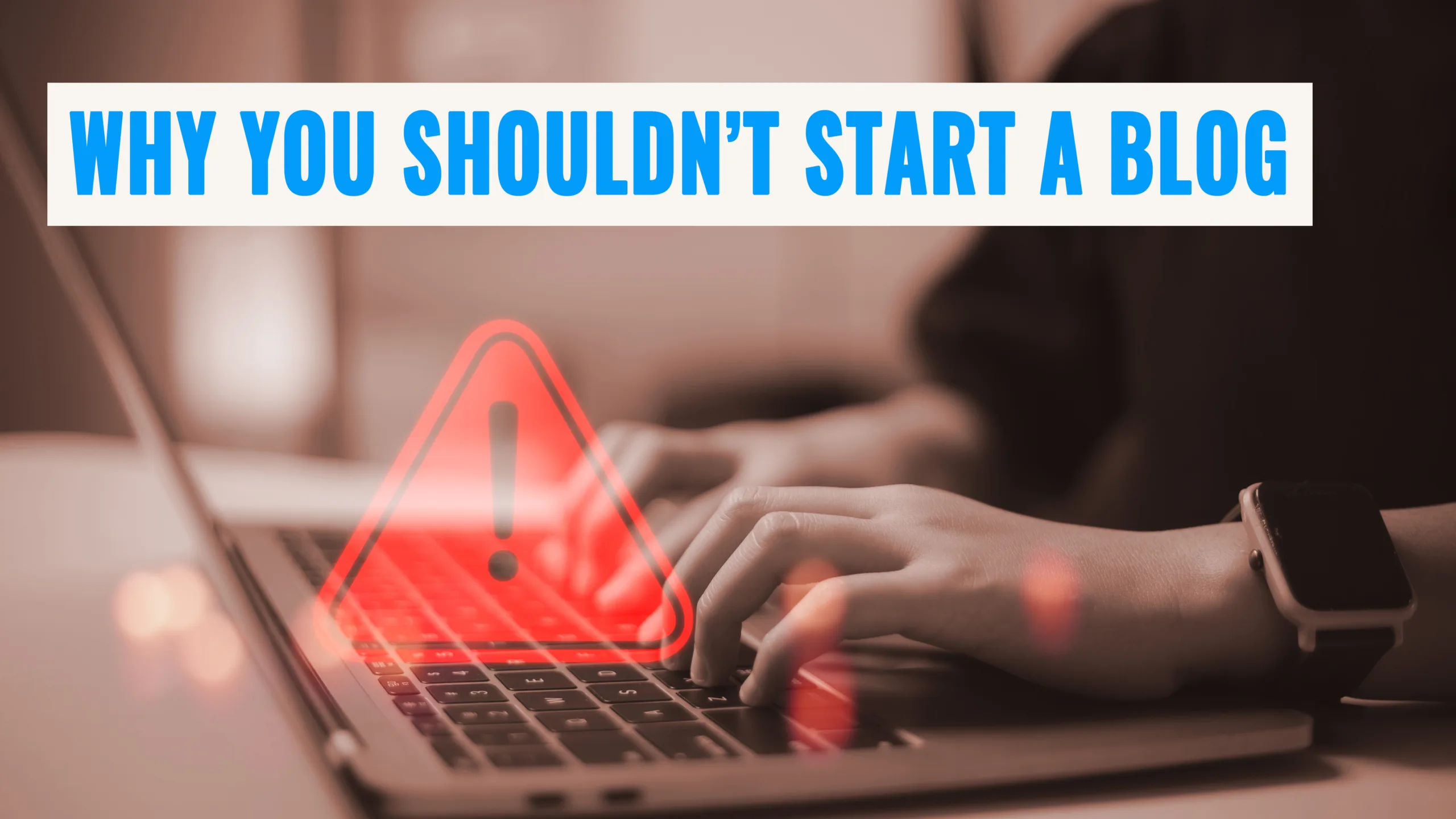 Why You Shouldn't Start a Blog - SmartBlogStartup.com